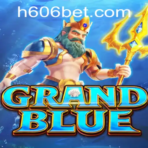 Descubra o Fascinante Mundo de GRANDBLUE com 606bet